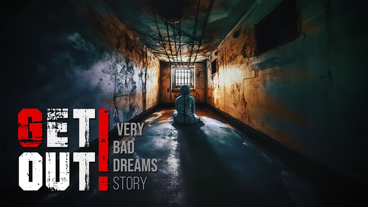 GET OUT — a Very Bad Dreams story